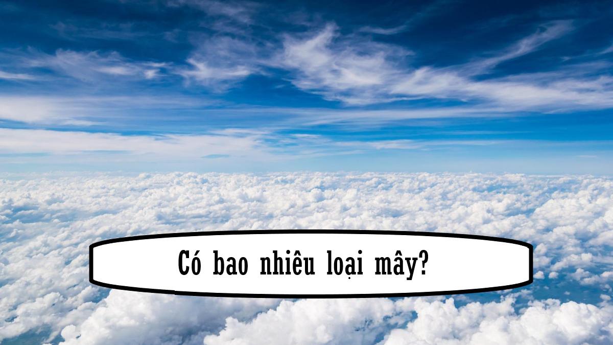 Các loại mây là gì? Có bao nhiêu loại mây?