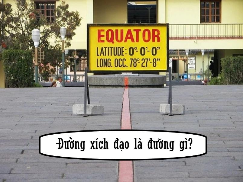 Đường xích đạo là đường gì? Đặc điểm của đường xích đạo