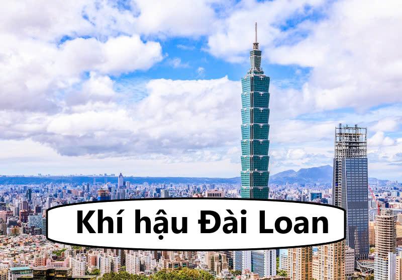 Khí hậu Đài Loan thế nào? Đặc điểm thời tiết Đài Loan 4 mùa