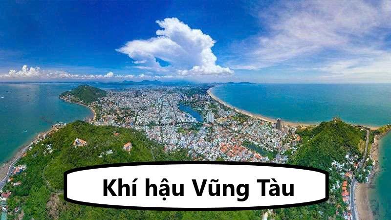 Khí hậu Vũng Tàu - Đặc điểm thời tiết, đặc trưng 4 mùa tại Vũng Tàu