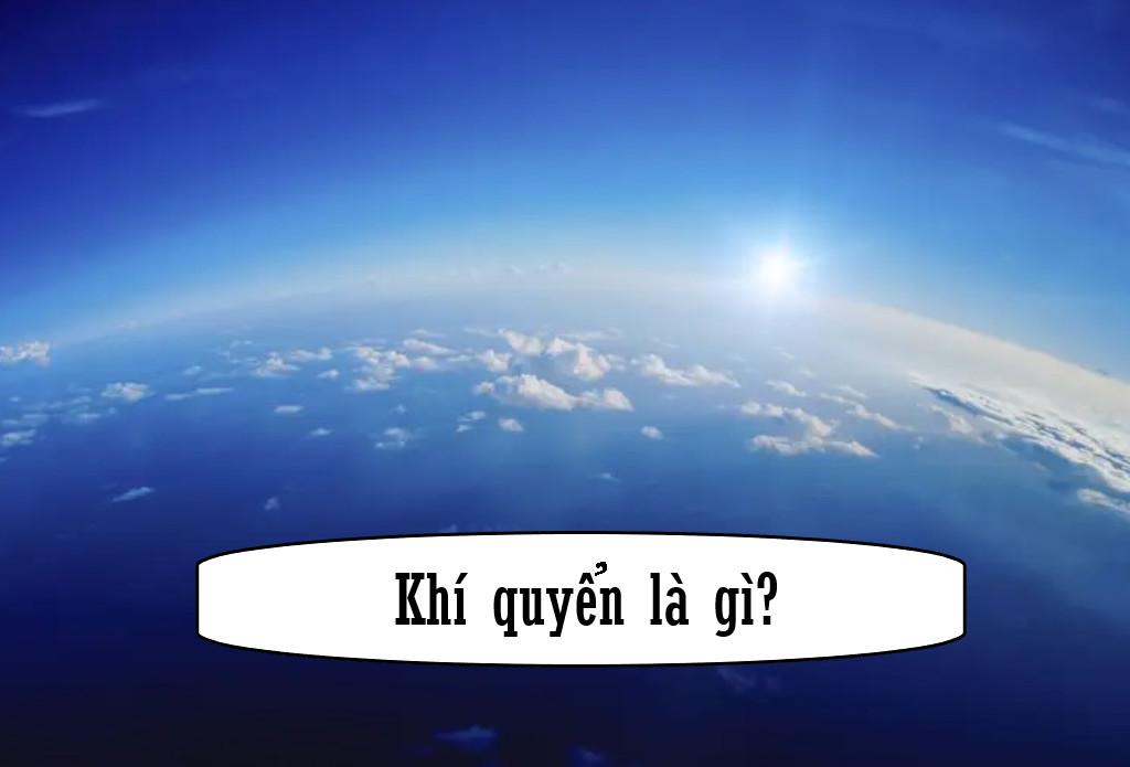 Khí quyển là gì? Các lớp khí quyển gồm những gì?